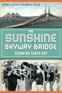 The Sunshine Skyway Bridge: Spanning Tampa Bay - Sitler, Nevin; Sitler, Ric