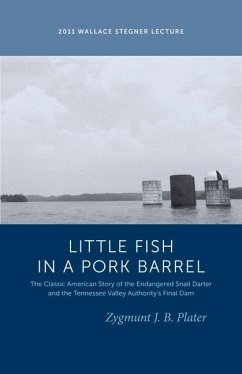 Classic Lessons from a Little Fish in a Pork Barrel: Featuring the Notorious Story of the Endangered Snail Darter and the Tva's Final Dam - Plater, Zygmunt J. B.