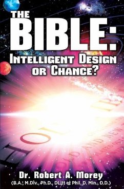 The Bible: Intelligent Design or Chance? - Morey, Ph. D. Robert a.