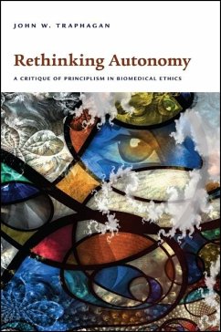 Rethinking Autonomy: A Critique of Principlism in Biomedical Ethics - Traphagan, John W.