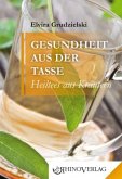 Gesundheit aus der Tasse - Heiltees aus Kräutern