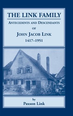 The Link Family, Antecedents & Descendants of John Jacob Link, 1417-1951 - Link, Paxson