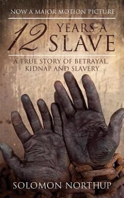 12 Years a Slave: A True Story of Betrayal, Kidnap and Slavery - Northup, Solomon
