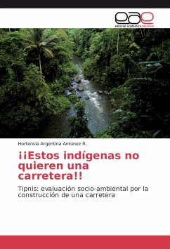 ¡¡Estos indígenas no quieren una carretera!! - Antúnez R., Hortensia Argentina