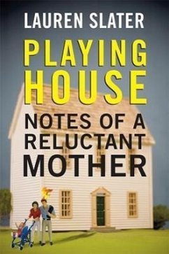 Playing House: Notes of a Reluctant Mother - Slater, Lauren