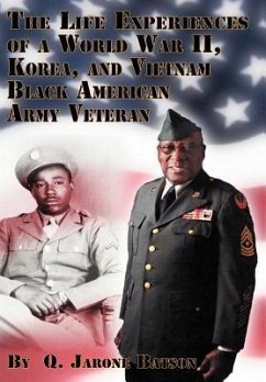 The Life Experiences of a World War II, Korea, and Vietnam Black American Army Veteran - Batson, Q. Jarone