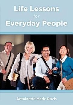 Life Lessons for Everyday People: 40 Practical Life Lessons that Everyone can Incorporate into their Daily Lives - Davis, Antoinette Marie