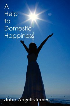 A Help to Domestic Happiness - James, John Angell