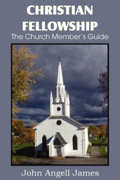 Christian Fellowship, the Church Member's Guide - James, John Angell