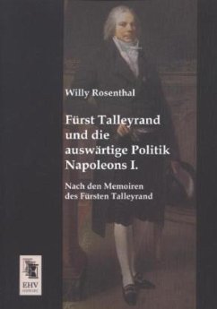 Fürst Talleyrand und die auswärtige Politik Napoleons I. - Rosenthal, Willy