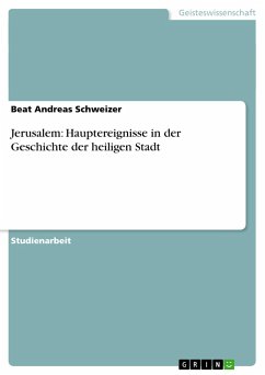 Jerusalem: Hauptereignisse in der Geschichte der heiligen Stadt - Schweizer, Beat Andreas