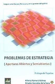 Problemas de estrategia : aperturas abiertas y semiabiertas - Romero Holmes, Alfonso; González de la Nava, Amador