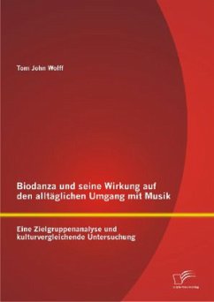 Biodanza und seine Wirkung auf den alltäglichen Umgang mit Musik: Eine Zielgruppenanalyse und kulturvergleichende Untersuchung - Wolff, Tom J.