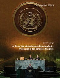 Im Dienst der internationalen Gemeinschaft – Österreich in den Vereinten Nationen