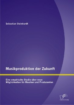 Musikproduktion der Zukunft: Eine empirische Studie über neue Möglichkeiten für Musiker und Produzenten - Steinhardt, Sebastian
