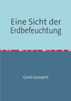 Eine Sicht der Erdbefeuchtung - Gompert, Gerd
