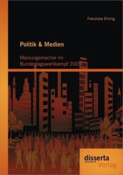 Politik & Medien: Meinungsmacher im Bundestagswahlkampf 2009 - Ehring, Franziska