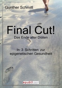 Final Cut! Das Ende aller Diäten. In 3 Schritten zur epigenetischen Gesundheit. - Schmitt, Gunther
