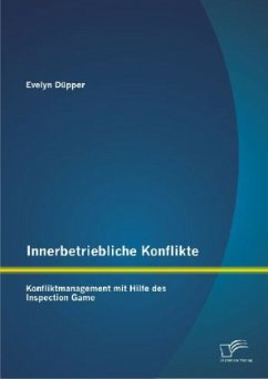 Innerbetriebliche Konflikte: Konfliktmanagement mit Hilfe des Inspection Game - Düpper, Evelyn