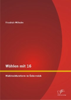 Wählen mit 16: Wahlrechtsreform in Österreich - Wilhelm, Friedrich