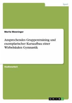 Ansprechendes Gruppentraining und exemplarischer Kursaufbau einer Wirbelsäulen Gymnastik - Wenninger, Moritz