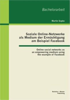 Soziale Online-Netzwerke als Medium der Ermächtigung am Beispiel Facebook: Online social networks as an empowering medium using the example of Facebook - Sopko, Martin