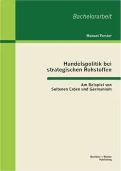 Handelspolitik bei strategischen Rohstoffen: Am Beispiel von Seltenen Erden und Germanium - Forster, Manuel