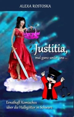 Justitia, mal ganz unter uns ... - Rostoska, Alexa