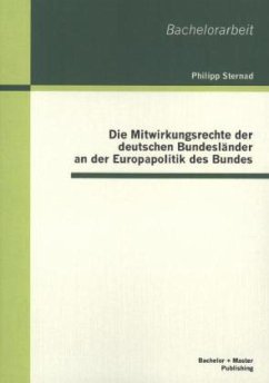 Die Mitwirkungsrechte der deutschen Bundesländer an der Europapolitik des Bundes - Sternad, Philipp