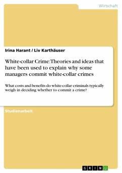 White-collar Crime: Theories and ideas that have been used to explain why some managers commit white-collar crimes - Harant, Irina;Karthäuser, Liv