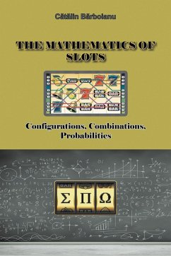 The Mathematics of Slots: Configurations, Combinations, Probabilities - Barboianu, Catalin