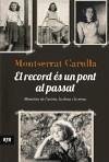 El record és un pont al passat : Memòries de l'actriu, la dona i la nena - Carulla i Ventura, Montserrat