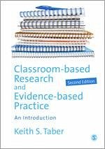 Classroom-based Research and Evidence-based Practice - Taber, Keith