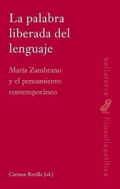 La palabra liberada del lenguaje : María Zambrano y el pensamiento contemporáneo