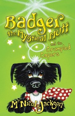 Badger the Mystical Mutt and the Crumpled Capers - McNicol, Lyn; Jackson, Laura