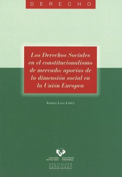 Los derechos sociales en el constitucionalismo de mercado : aporías de la dimensión social en la Unión Europea - Lasa López, Ainhoa