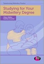 Studying for Your Midwifery Degree - Scanlan, Siobhan; Walker, Hilary