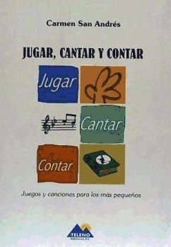 Jugar, cantar y contar : juegos y canciones para los más pequeños - San Andrés Sánchez, Carmen; San Andrés Monjas, María del Carmen