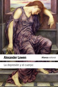 La depresión y el cuerpo : la base biológica de la fe y la realidad - Lowen, Alexander