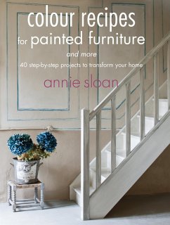 Colour Recipes for Painted Furniture and More - Sloan, Annie (ANNIE SLOAN INTERIORS)