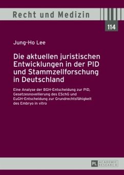 Die aktuellen juristischen Entwicklungen in der PID und Stammzellforschung in Deutschland - Lee, Jung-Ho