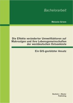 Die Effekte veränderter Umweltfaktoren auf Makroalgen und ihre Lebensgemeinschaften der westdeutschen Ostseeküste: Ein GIS-gestützter Ansatz - Griem, Melanie