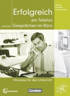 Training berufliche Kommunikation / B2-C1 - Erfolgreich am Telefon und bei Gesprächen im Büro - Hinweise für den Unterricht