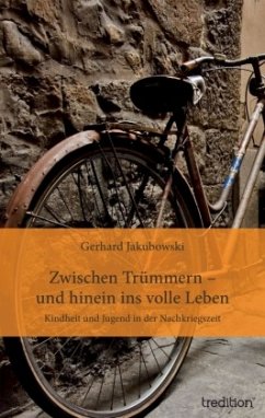 Zwischen Trümmern - und hinein ins volle Leben - Jakubowski, Gerhard