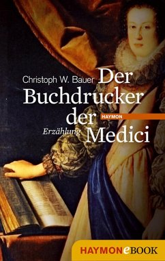Der Buchdrucker der Medici (eBook, ePUB) - Bauer, Christoph W.
