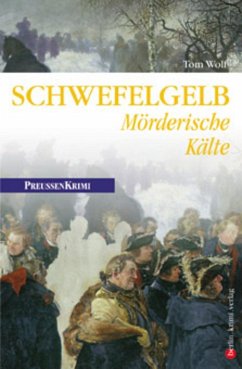 Schwefelgelb - Mörderische Kälte / Preußen Krimi Bd.4 (eBook, ePUB) - Wolf, Tom