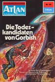 Die Todeskandidaten von Gorbish (Heftroman) / Perry Rhodan - Atlan-Zyklus &quote;Im Auftrag der Menschheit&quote; Bd.55 (eBook, ePUB)