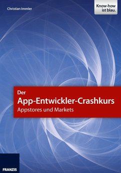 Der App-Entwickler-Crashkurs - Appstores und Markets (eBook, ePUB) - Immler, Christian