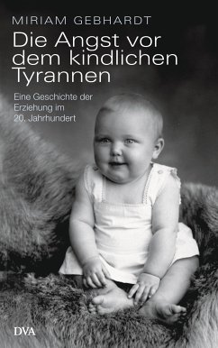 Die Angst vor dem kindlichen Tyrannen (eBook, ePUB) - Gebhardt, Miriam