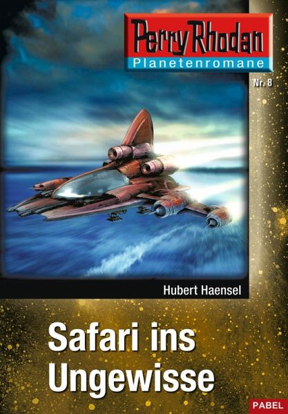 Safari ins Ungewisse / Perry Rhodan - Planetenromane Bd.8 (eBook, ePUB) Safari ins Ungewisse / Perry Rhodan - Planetenromane Bd.8 (eBook, ePUB)